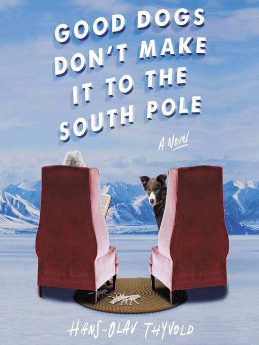 Title details for Good Dogs Don't Make It to the South Pole by Hans-Olav Thyvold - Wait list